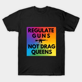 Regulate Guns Not Drag Queens! T-Shirt